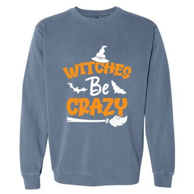 Witches Be Crazy Spooky Witch Lover Funny Halloween Costume Gift Garment-Dyed Sweatshirt