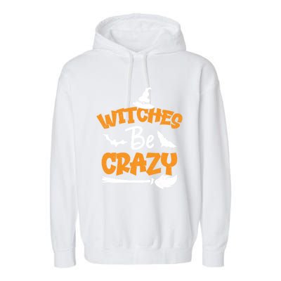 Witches Be Crazy Spooky Witch Lover Funny Halloween Costume Gift Garment-Dyed Fleece Hoodie