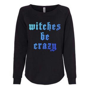 Witches Be Crazy Halloween Top Gift Womens California Wash Sweatshirt