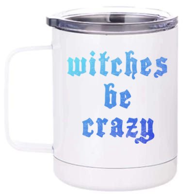 Witches Be Crazy Halloween Top Gift 12 oz Stainless Steel Tumbler Cup