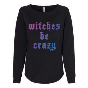 Witches Be Crazy Halloween Top Gift Womens California Wash Sweatshirt