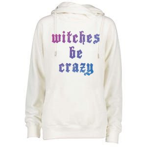 Witches Be Crazy Halloween Top Gift Womens Funnel Neck Pullover Hood