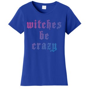 Witches Be Crazy Halloween Top Gift Women's T-Shirt