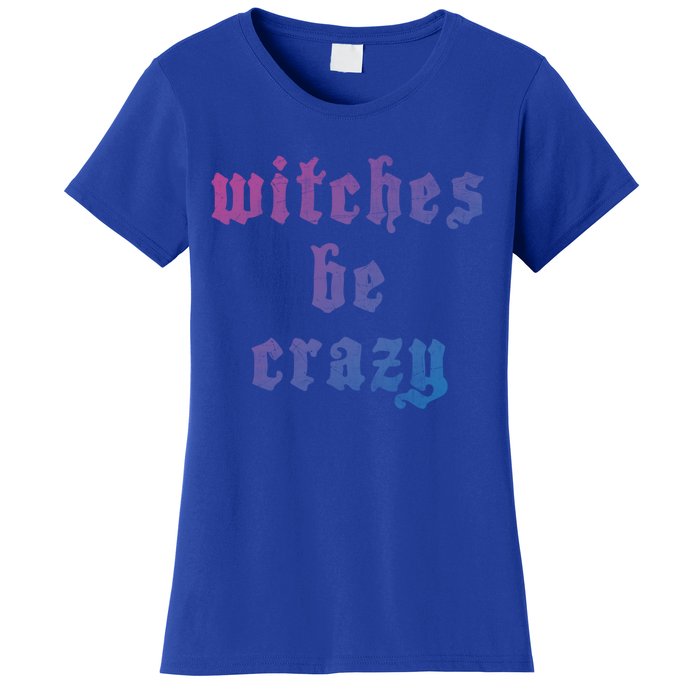 Witches Be Crazy Halloween Top Gift Women's T-Shirt