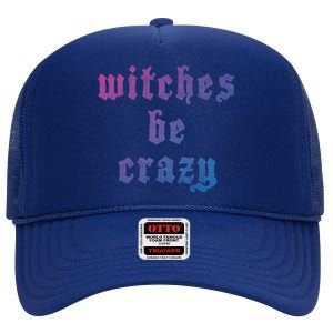 Witches Be Crazy Halloween Top Gift High Crown Mesh Back Trucker Hat