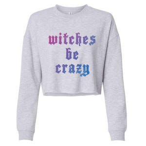 Witches Be Crazy Halloween Top Gift Cropped Pullover Crew