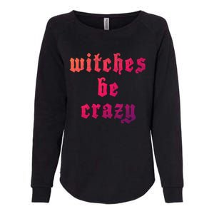 Witches Be Crazy Halloween Top Gift Womens California Wash Sweatshirt