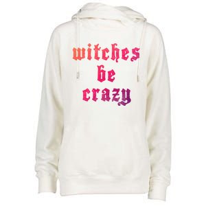 Witches Be Crazy Halloween Top Gift Womens Funnel Neck Pullover Hood