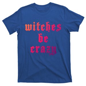 Witches Be Crazy Halloween Top Gift T-Shirt