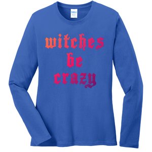 Witches Be Crazy Halloween Top Gift Ladies Long Sleeve Shirt