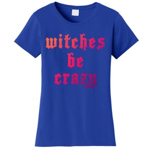 Witches Be Crazy Halloween Top Gift Women's T-Shirt