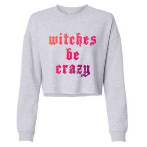 Witches Be Crazy Halloween Top Gift Cropped Pullover Crew