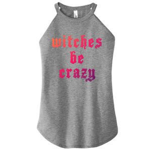 Witches Be Crazy Halloween Top Gift Women's Perfect Tri Rocker Tank