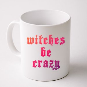 Witches Be Crazy Halloween Top Gift Coffee Mug