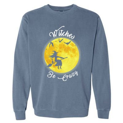 Witches Be Crazy Gift Garment-Dyed Sweatshirt