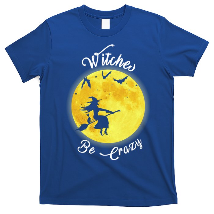 Witches Be Crazy Gift T-Shirt