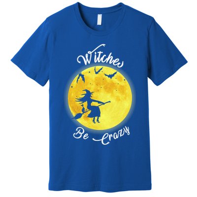 Witches Be Crazy Gift Premium T-Shirt