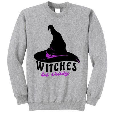 Witches Be Crazy Funny Halloween I Am With The Witch Meaningful Gift Tall Sweatshirt