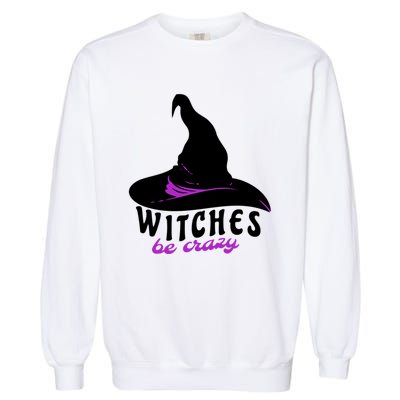 Witches Be Crazy Funny Halloween I Am With The Witch Meaningful Gift Garment-Dyed Sweatshirt