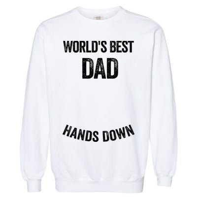 Worlds Best Dad Hands Down Make A Handprint Garment-Dyed Sweatshirt