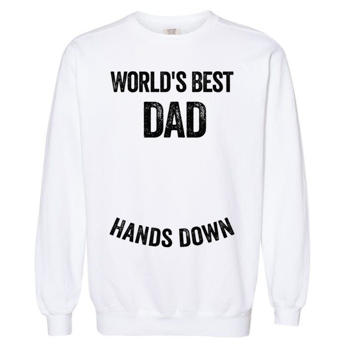 Worlds Best Dad Hands Down Make A Handprint Garment-Dyed Sweatshirt