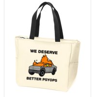 We Better Deserve Better Psyops Funny Zip Tote Bag
