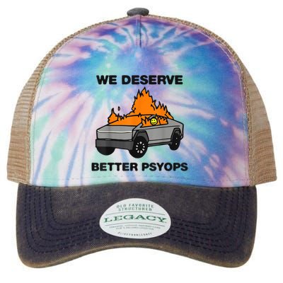 We Better Deserve Better Psyops Funny Legacy Tie Dye Trucker Hat