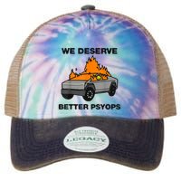 We Better Deserve Better Psyops Funny Legacy Tie Dye Trucker Hat