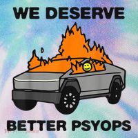 We Better Deserve Better Psyops Funny Legacy Tie Dye Trucker Hat