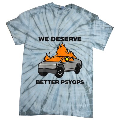 We Better Deserve Better Psyops Funny Tie-Dye T-Shirt