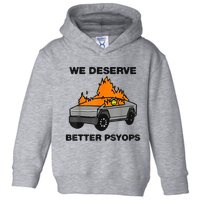 We Better Deserve Better Psyops Funny Toddler Hoodie
