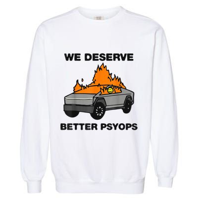 We Better Deserve Better Psyops Funny Garment-Dyed Sweatshirt