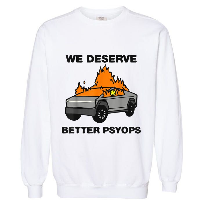 We Better Deserve Better Psyops Funny Garment-Dyed Sweatshirt