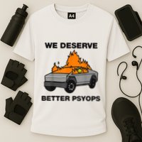 We Better Deserve Better Psyops Funny Performance Shirt