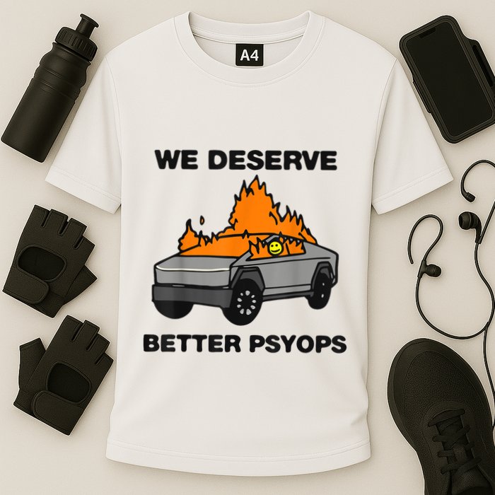 We Better Deserve Better Psyops Funny Performance Shirt