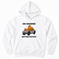 We Better Deserve Better Psyops Funny Hoodie