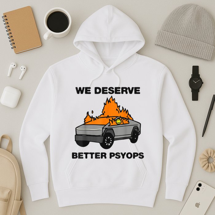 We Better Deserve Better Psyops Funny Hoodie