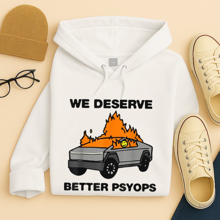 We Better Deserve Better Psyops Funny Hoodie