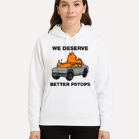 We Better Deserve Better Psyops Funny Hoodie