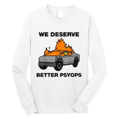 We Better Deserve Better Psyops Funny Long Sleeve Shirt