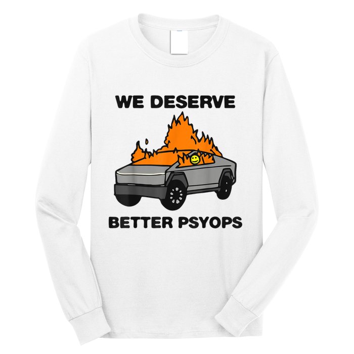We Better Deserve Better Psyops Funny Long Sleeve Shirt