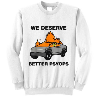 We Better Deserve Better Psyops Funny Sweatshirt
