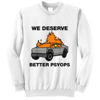 We Better Deserve Better Psyops Funny Sweatshirt