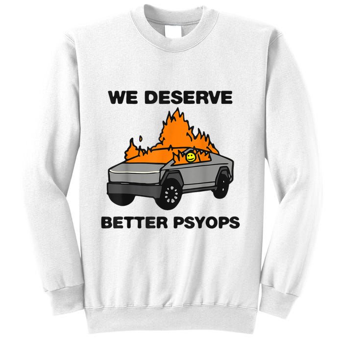 We Better Deserve Better Psyops Funny Sweatshirt