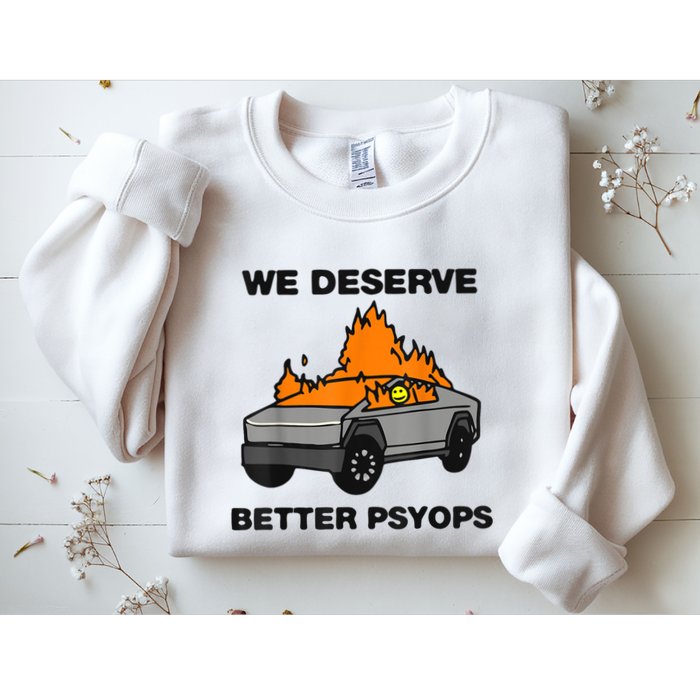 We Better Deserve Better Psyops Funny Sweatshirt