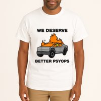 We Better Deserve Better Psyops Funny Tall T-Shirt