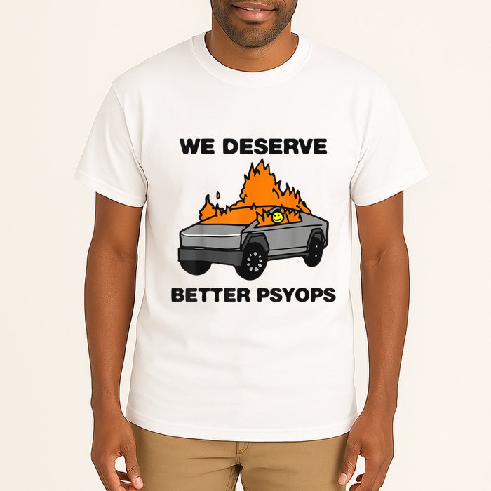 We Better Deserve Better Psyops Funny Tall T-Shirt