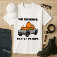 We Better Deserve Better Psyops Funny Tall T-Shirt