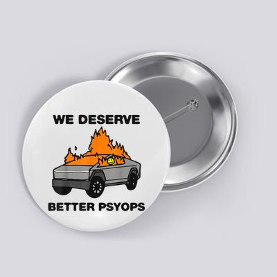 We Better Deserve Better Psyops Funny Button