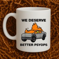 We Better Deserve Better Psyops Funny Mug